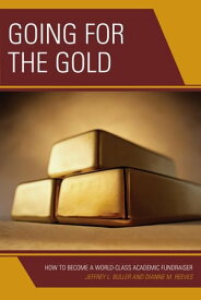 Going for the Gold How to Become a World-Class Academic Fundraiser【電子書籍】[ Dianne M. Reeves ]