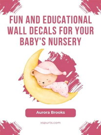 Fun and Educational Wall Decals for Your Baby's Nursery【電子書籍】[ Aurora Brooks ]