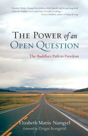 The Power of an Open Question The Buddha's Path to Freedom【電子書籍】[ Elizabeth Mattis Namgyel ]