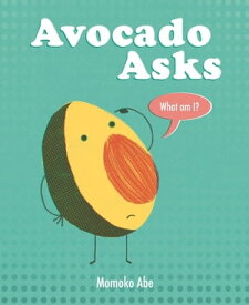 Avocado Asks What Am I?【電子書籍】[ Momoko Abe ]