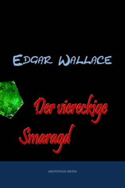 Der viereckige Smaragd【電子書籍】[ Edgar Wallace ]