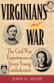 Virginians at War The Civil War Experiences of Seven Young Confederates【電子書籍】[ John G. Selby ]