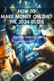 Making Money Online The 2024 Guide make money, #1【電子書籍】[ TRWriter ]