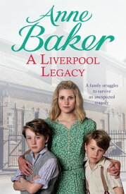 A Liverpool Legacy An unexpected tragedy forces a family to fight for survival…【電子書籍】[ Anne Baker ]