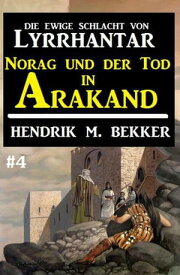 Norag und der Tod in Arakand: Die Ewige Schlacht von Lyrrhantar #4 Lyrrhantar, #4【電子書籍】[ Hendrik M. Bekker ]