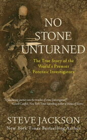 No Stone Unturned The True Story of the World's Premier Forensic Investigators【電子書籍】[ Steve Jackson ]
