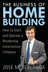 The Business of Home Building: How to Start and Operate a Residential Contruction Company【電子書籍】[ Stephanie Chandler ]