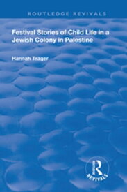 Festival Stories of Child Life in a Jewish Colony in Palestine.【電子書籍】[ Hannah Trager ]