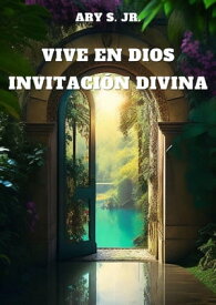 Vive en Dios: Invitaci?n Divina【電子書籍】[ Ary S. Jr. ]