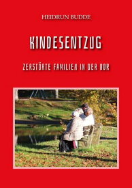 Kindesentzug Zerst?rte Familien in der DDR【電子書籍】[ Heidrun Budde ]