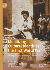 Mobilizing Cultural Identities in the First World War History, Representations and Memory【電子書籍】