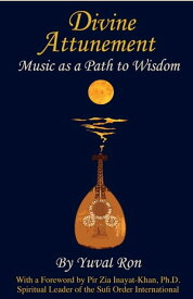 Divine Attunement Music as a Path to Wisdom【電子書籍】[ Yuval Ron ]