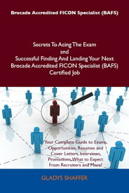 Brocade Accredited FICON Specialist (BAFS) Secrets To Acing The Exam and Successful Finding And Landing Your Next Brocade Accredited FICON Specialist (BAFS) Certified Job【電子書籍】[ Gladys Shaffer ]