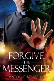 FORGIVE THE MESSENGER【電子書籍】[ Antonio Martello ]