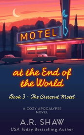 The Crescent Motel Motel at the End of the World, #3【電子書籍】[ A. R. Shaw ]