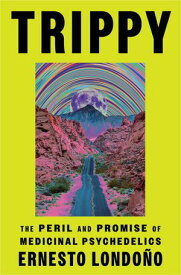 Trippy The Peril and Promise of Medicinal Psychedelics【電子書籍】[ Ernesto Londo?o ]