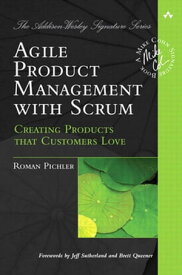 Agile Product Management with Scrum: Creating Products that Customers Love Creating Products that Customers Love【電子書籍】[ Roman Pichler ]