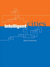 Intelligent Cities Innovation, Knowledge Systems and Digital Spaces【電子書籍】[ Nicos Komninos ]