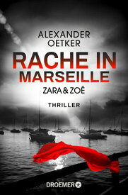 Zara und Zo? - Rache in Marseille Thriller【電子書籍】[ Alexander Oetker ]