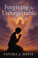 Forgiving The Unforgettable