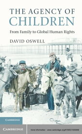 The Agency of Children From Family to Global Human Rights【電子書籍】[ David Oswell ]