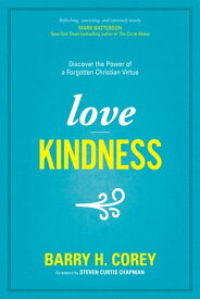 Love Kindness Discover the Power of a Forgotten Christian Virtue【電子書籍】[ Barry H. Corey ]