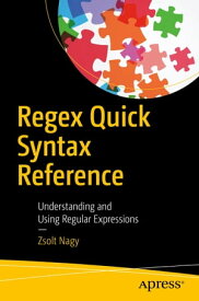 Regex Quick Syntax Reference Understanding and Using Regular Expressions【電子書籍】[ Zsolt Nagy ]