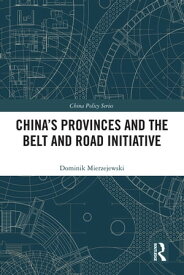 China's Provinces and the Belt and Road Initiative【電子書籍】[ Dominik Mierzejewski ]