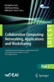 Collaborative Computing: Networking, Applications and Worksharing 19th EAI International Conference, CollaborateCom 2023, Corfu Island, Greece, October 4-6, 2023, Proceedings, Part III【電子書籍】