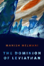 The Dominion of Leviathan A Tor.com Original【電子書籍】[ Manish Melwani ]