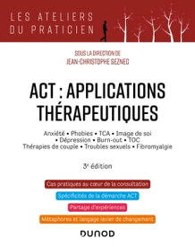 ACT : applications th?rapeutiques - 3e ?d. Anxi?t?, phobies, TCA, image de soi, d?pression, burn-out, TOC, th?rapies de couple...【電子書籍】[ Jean-Christophe Seznec ]