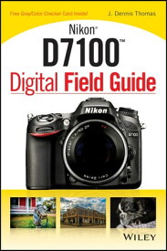 Nikon D7100 Digital Field Guide【電子書籍】[ J. Dennis Thomas ]