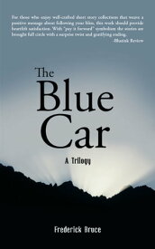 The Blue Car A Trilogy【電子書籍】[ Frederick Bruce ]