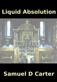 Liquid Absolution【電子書籍】[ Samuel D Carter ]