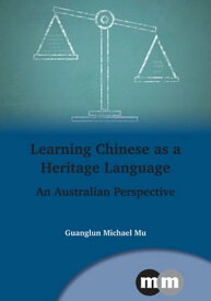 Learning Chinese as a Heritage Language An Australian Perspective【電子書籍】[ Guanglun Michael Mu ]