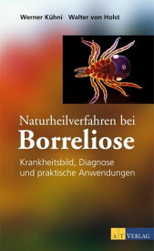 Naturheilverfahren bei Borreliose - eBook Krankheitsbild, Diagnose und praktische Anwendungen【電子書籍】[ Walter von Holst ]