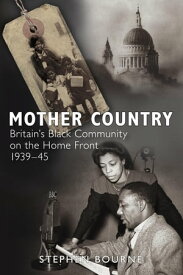 Mother Country Britain's Black Community on the Home Front, 1939-45【電子書籍】[ Stephen Bourne ]