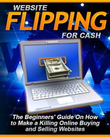 Website Flipping For Cash【電子書籍】[ SoftTech ]