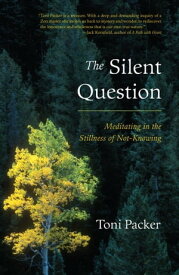 The Silent Question Meditating in the Stillness of Not-Knowing【電子書籍】[ Toni Packer ]