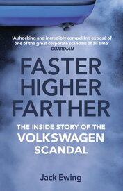 Faster, Higher, Farther The Inside Story of the Volkswagen Scandal【電子書籍】[ Jack Ewing ]