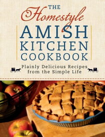 The Homestyle Amish Kitchen Cookbook Plainly Delicious Recipes from the Simple Life【電子書籍】[ Georgia Varozza ]