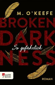 Broken Darkness: So gef?hrlich【電子書籍】[ M. O'Keefe ]