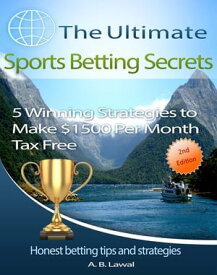 The Ultimate Sports Betting Secrets 5 Winning Strategies to Make $1500 Per Month Tax Free【電子書籍】[ A. B. Lawal ]