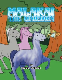 Malakai the Unicorn【電子書籍】[ Jemma Spence ]