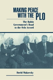 Making Peace With The Plo The Rabin Government's Road To The Oslo Accord【電子書籍】[ David Makovsky ]