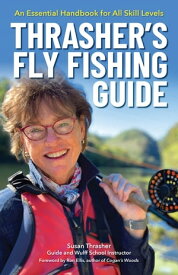 Thrasher’s Fly Fishing Guide An Essential Handbook for All Skill Levels【電子書籍】[ Susan Thrasher ]