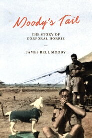 Moody's Tale The Story of Corporal Horrie【電子書籍】[ James Bell Moody ]
