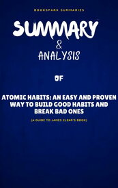 SUMMARY & ANALYSIS Of James Clear's Book ATOMIC HABITS An Easy & Proven Way To Build Good Habits And Break Bad Ones【電子書籍】[ BookSpark Summaries ]