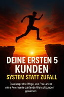 Deine ersten 5 Kunden: System statt Zufall