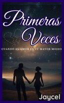 Primeras veces - Cuando el amor es tu mayor miedo